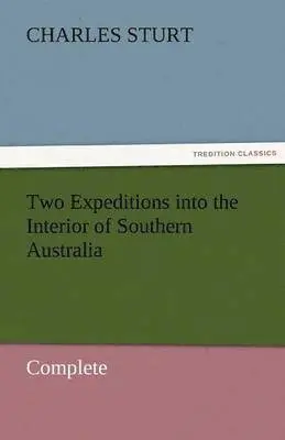 Charles Sturt - Two Expeditions Into the Interior of Southern Australia - Complete, Häftad. Tillgänglighet: Lägg i varukorg