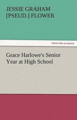 Jessie Graham Flower - Grace Harlowe's Senior Year at High School, Häftad