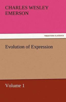 Charles Wesley Emerson - Evolution of Expression - Volume 1, Häftad. Tillgänglighet: Lägg i varukorg
