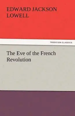 Edward J Lowell - Eve of the French Revolution, Häftad. Tillgänglighet: Lägg i varukorg