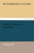 Works of Lucian of Samosata - Volume 01