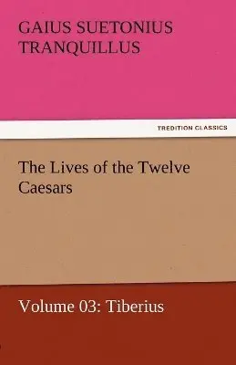 Gaius Suetonius Tranquillus - Lives of the Twelve Caesars, Volume 03, Häftad. Tillgänglighet: Lägg i varukorg