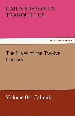 Gaius Suetonius Tranquillus - Lives of the Twelve Caesars, Volume 04, Häftad. Tillgänglighet: Lägg i varukorg