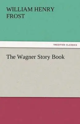 William Henry Frost - Wagner Story Book, Häftad. Tillgänglighet: Lägg i varukorg