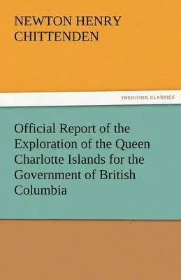 Newton Henry Chittenden - Official Report of the Exploration of the Queen Charlotte Islands for the Government of British Columbia, Häftad. Tillgänglighet: Lägg i varukorg