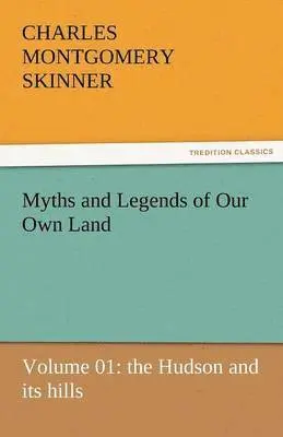Charles M Skinner - Myths and Legends of Our Own Land - Volume 01, Häftad. Tillgänglighet: Lägg i varukorg