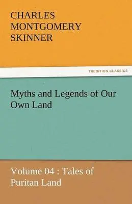 Charles M Skinner - Myths and Legends of Our Own Land - Volume 04, Häftad. Tillgänglighet: Lägg i varukorg