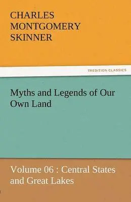 Charles M Skinner - Myths and Legends of Our Own Land - Volume 06, Häftad. Tillgänglighet: Lägg i varukorg