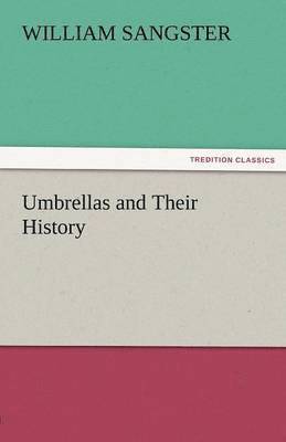William Sangster - Umbrellas and Their History, Häftad. Tillgänglighet: Lägg i varukorg