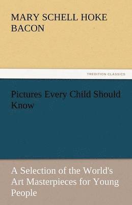 Mary Schell Hoke Bacon - Pictures Every Child Should Know a Selection of the World's Art Masterpieces for Young People, Häftad. Tillgänglighet: Lägg i varukorg