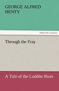 Through the Fray A Tale of the Luddite Riots