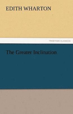 Edith Wharton - Greater Inclination, Häftad