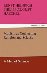 Monism as Connecting Religion and Science a Man of Science