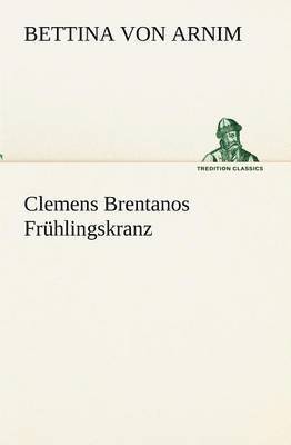 Bettina Von Arnim - Clemens Brentanos Fruhlingskranz, Häftad