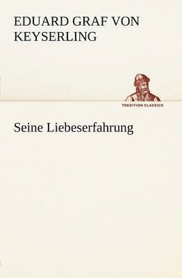 Eduard Graf Von Keyserling - Seine Liebeserfahrung, Häftad