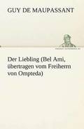 Der Liebling (Bel Ami, Ubertragen Vom Freiherrn Von Ompteda)