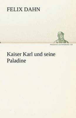 Felix Dahn - Kaiser Karl Und Seine Paladine, Häftad