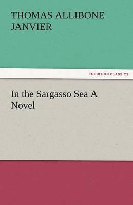 Thomas A Janvier - In the Sargasso Sea a Novel, Häftad