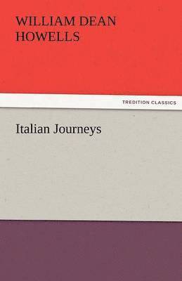 William Dean Howells - Italian Journeys, Häftad
