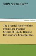 Eventful History of the Mutiny and Piratical Seizure of H.M.S. Bounty