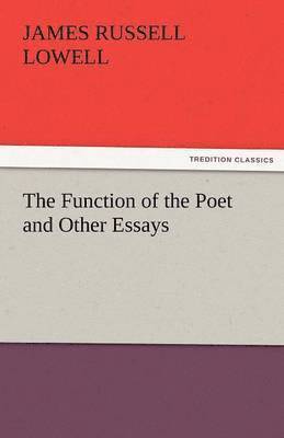 James Russell Lowell - Function of the Poet and Other Essays, Häftad