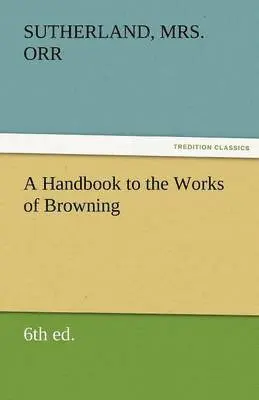 Sutherland Orr - Handbook to the Works of Browning (6th Ed.), Häftad. Tillgänglighet: Lägg i varukorg
