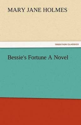 Bessie's Fortune a Novel