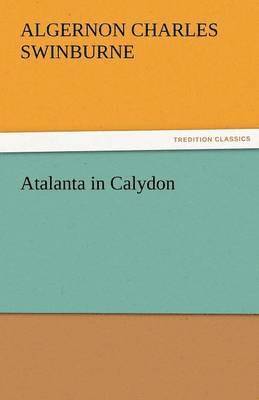 Algernon Charles Swinburne - Atalanta in Calydon, Häftad