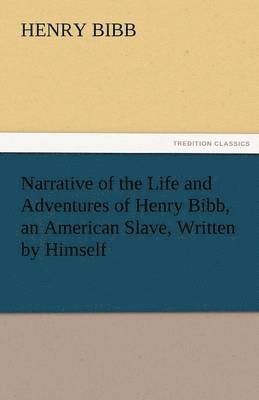 Henry Bibb - Narrative of the Life and Adventures of Henry Bibb, an American Slave, Written by Himself, Häftad