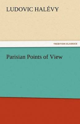 Ludovic Hal Vy, Ludovic Halevy - Parisian Points of View, Häftad