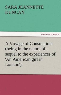 Voyage of Consolation (Being in the Nature of a Sequel to the Experiences of 'an American Girl in London')