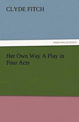 Her Own Way a Play in Four Acts