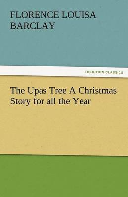 Florence L Barclay - Upas Tree a Christmas Story for All the Year, Häftad