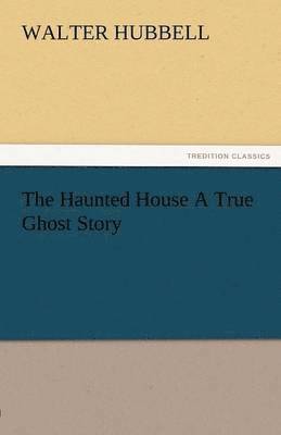 Walter Hubbell - Haunted House a True Ghost Story, Häftad