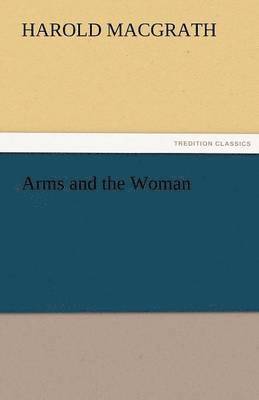 Harold Macgrath - Arms and the Woman, Häftad