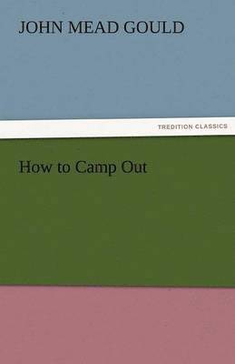 John Mead Gould - How to Camp Out, Häftad. Tillgänglighet: Lägg i varukorg