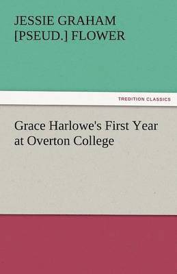 Jessie Graham Flower - Grace Harlowe's First Year at Overton College, Häftad