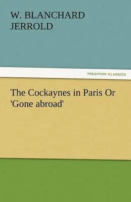 W Blanchard Jerrold - Cockaynes in Paris or 'Gone Abroad', Häftad. Tillgänglighet: Lägg i varukorg