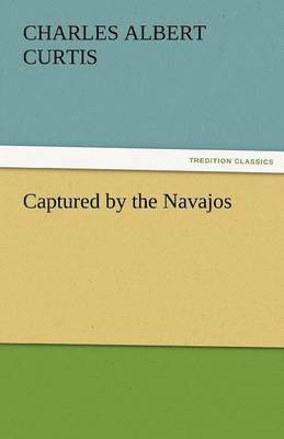 Charles A Curtis - Captured by the Navajos, Häftad. Tillgänglighet: Lägg i varukorg