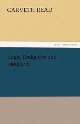 Carveth Read - Logic Deductive and Inductive, Häftad