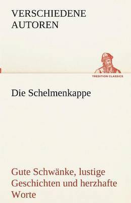 Verschiedene Autoren - Schelmenkappe. Gute Schwänke, lustige Geschichten und herzhafte Worte, Häftad. Tillgänglighet: Lägg i varukorg