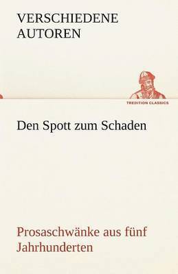 Verschiedene Autoren - Den Spott Zum Schaden. Prosaschwanke Aus Funf Jahrhunderten, Häftad. Tillgänglighet: Lägg i varukorg