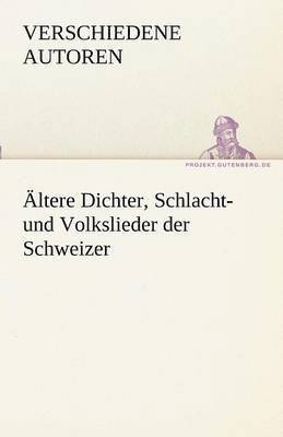 Verschiedene Autoren - Altere Dichter, Schlacht- Und Volkslieder Der Schweizer, Häftad. Tillgänglighet: Lägg i varukorg