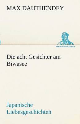 Max Dauthendey - Acht Gesichter Am Biwasee, Häftad