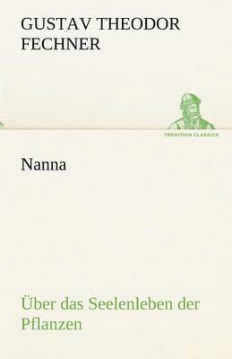 Gustav Theodor Fechner - Nanna - Uber Das Seelenleben Der Pflanzen, Häftad
