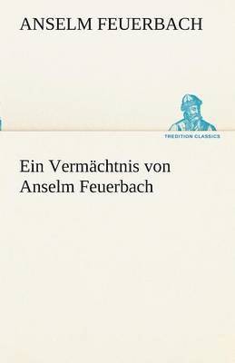 Anselm Feuerbach - Vermachtnis Von Anselm Feuerbach, Häftad. Tillgänglighet: Lägg i varukorg