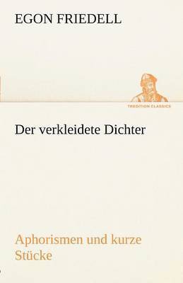 Verkleidete Dichter. Aphorismen Und Kurze Stucke