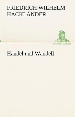 Friedrich Wilhelm Hackl Nder, Friedrich Wilhelm Hacklander - Handel Und Wandell, Häftad
