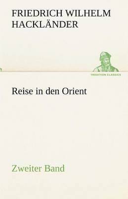 Friedrich Wilhelm Hackl Nder, Friedrich Wilhelm Hacklander - Reise in Den Orient - Zweiter Band, Häftad
