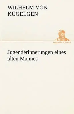 Wilhelm Von K Gelgen, Wilhelm Von Kugelgen - Jugenderinnerungen Eines Alten Mannes, Häftad. Tillgänglighet: Lägg i varukorg